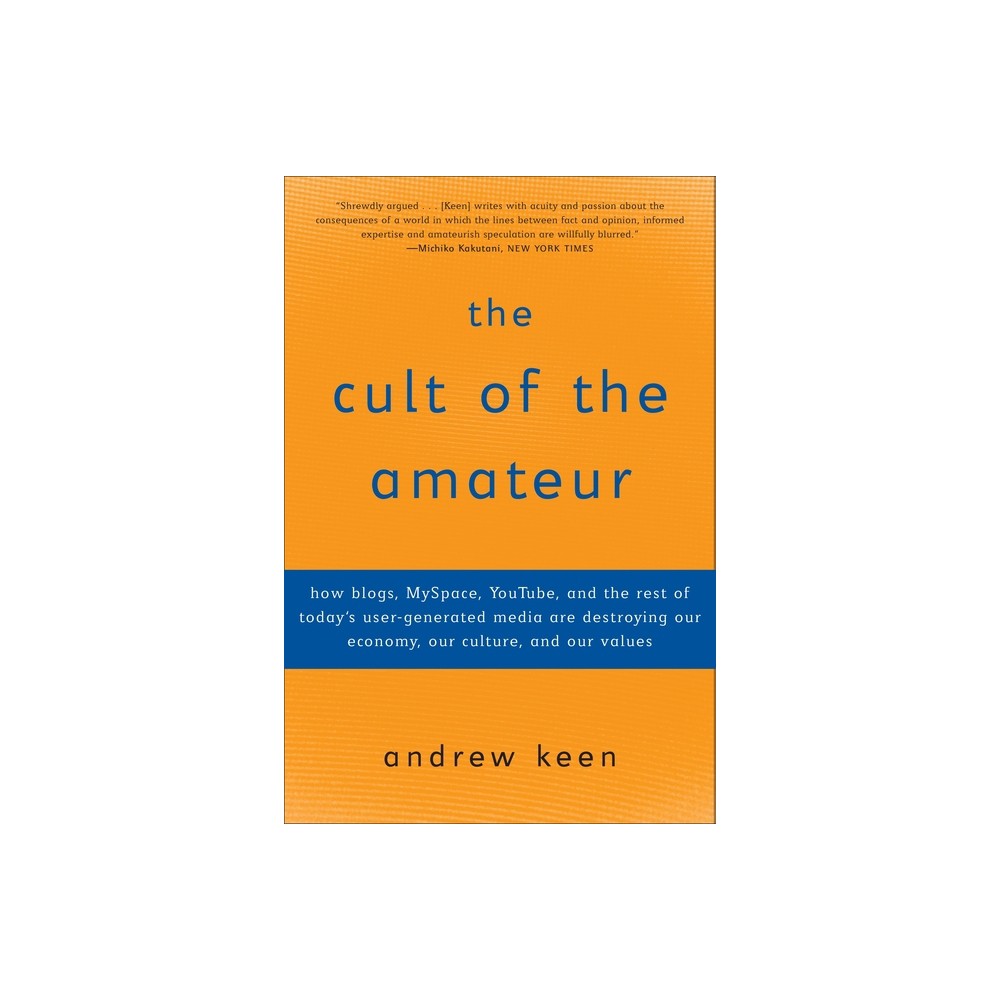 The Cult of the Amateur - by Andrew Keen (Paperback)