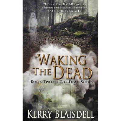 Waking the Dead - by  Kerry Blaisdell (Paperback)