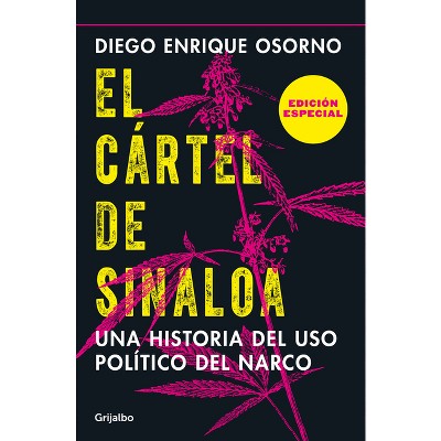 El Cártel de Sinaloa (Edición Especial) / The Sinaloa Cartel. a History of the Political... (Special Edition) - by  Diego Osorno (Paperback)