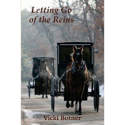 Letting Go of the Reins - by  Vicki M Botner (Paperback)