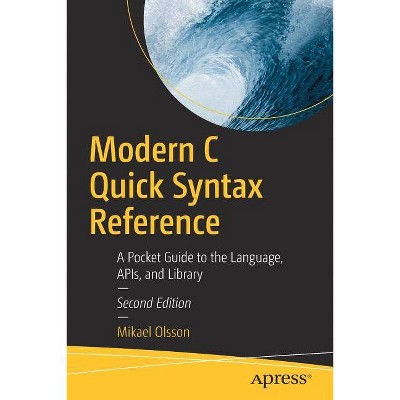 Modern C Quick Syntax Reference - 2nd Edition by  Mikael Olsson (Paperback)