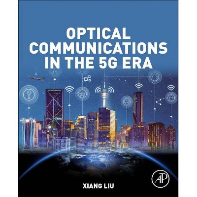 Optical Communications in the 5g Era - by  Xiang Liu (Paperback)