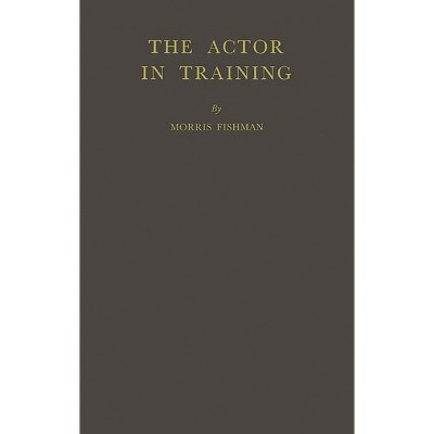 The Actor in Training. - by  Morris Fishman & Unknown (Hardcover)