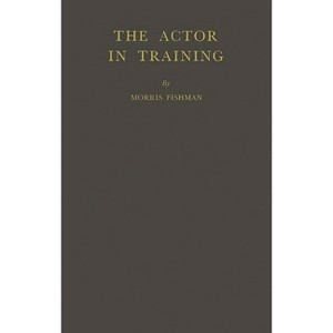 The Actor in Training. - by  Morris Fishman & Unknown (Hardcover) - 1 of 1