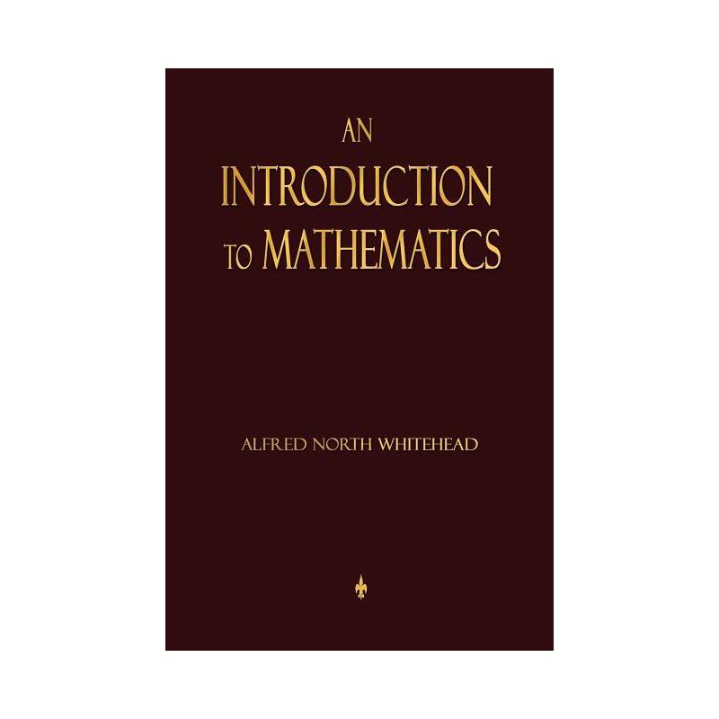 An Introduction To Mathematics - by  Alfred North Whitehead (Paperback), 1 of 2
