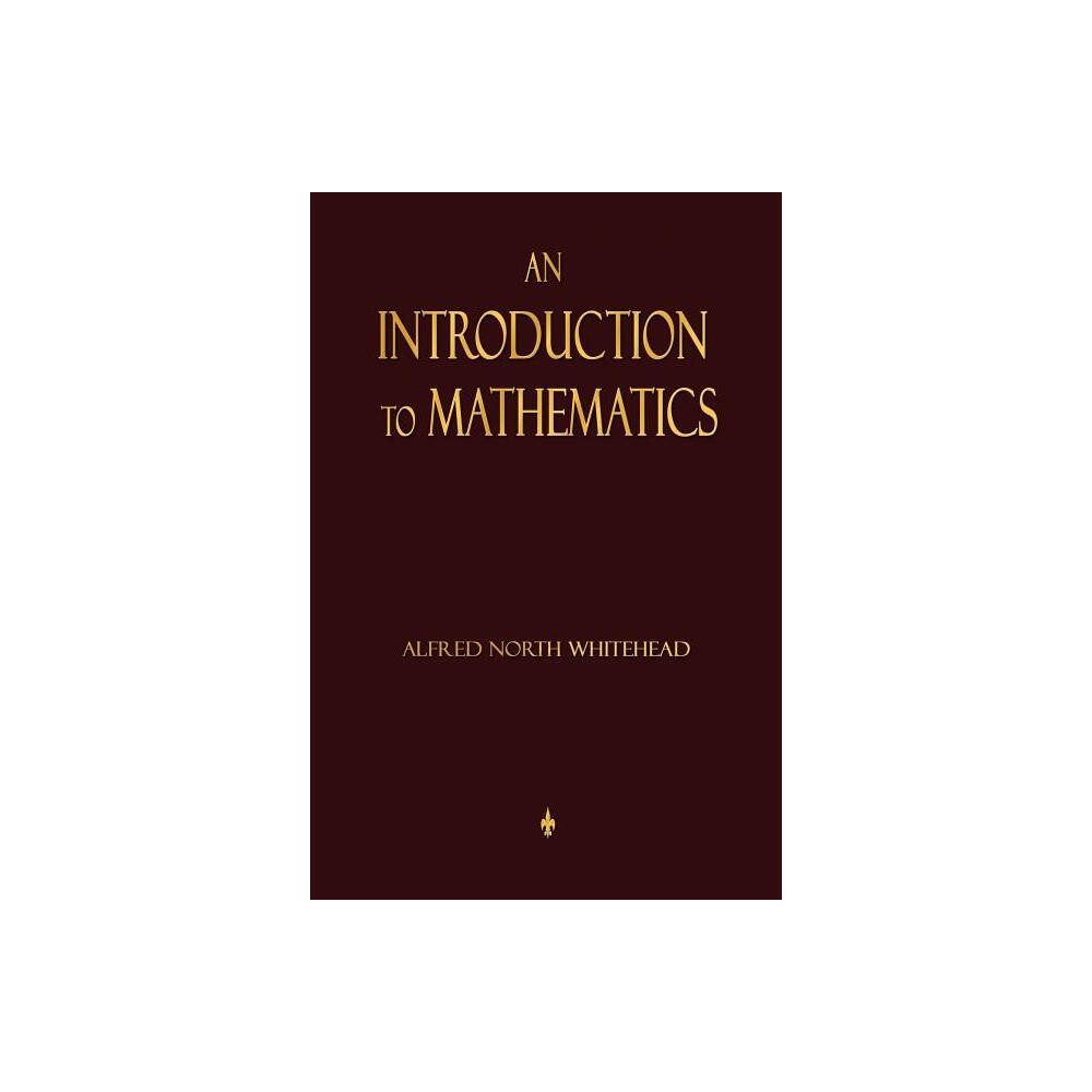 An Introduction To Mathematics - by Alfred North Whitehead (Paperback)