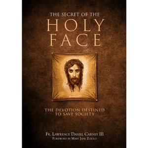 The Secret of the Holy Face - by  Lawrence Daniel Carney (Hardcover) - 1 of 1