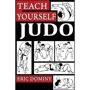 Teach Yourself Judo - by  Eric Dominy (Paperback) - 1 of 1