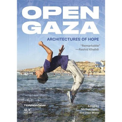 Open Gaza - by  Michael Sorkin & Deen Sharp (Hardcover)