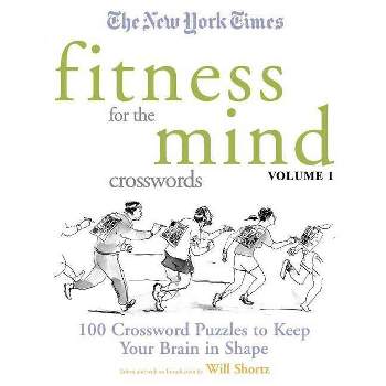 The New York Times Fitness for the Mind Crosswords Volume 1 - (New York Times Crossword Puzzles) by  Will Shortz (Paperback)