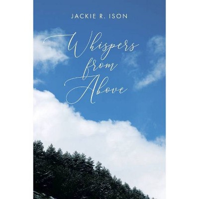 Whispers from Above - by  Jackie R Ison (Paperback)