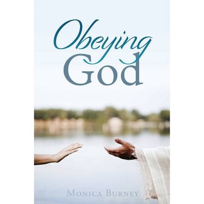 Obeying God - by  Monica Burney (Paperback)