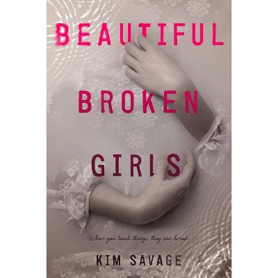 Beautiful Broken Girls - by  Kim Savage (Paperback)