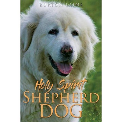 Holy Spirit Shepherd Dog - by  Burton Laine (Paperback)