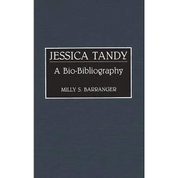 Jessica Tandy - (Bio-Bibliographies in the Performing Arts) Annotated by  Milly S Barranger Ph D (Hardcover)