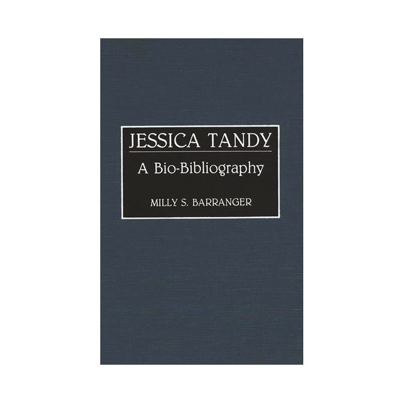 Jessica Tandy - (Bio-Bibliographies in the Performing Arts) Annotated by  Milly S Barranger Ph D (Hardcover), 1 of 2