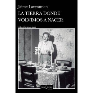 La Tierra Donde Volvimos a Nacer (Novela Histórica) / The Land Where We Were Born Again (a Historical Novel) - by  Jaime Laventman (Paperback) - 1 of 1