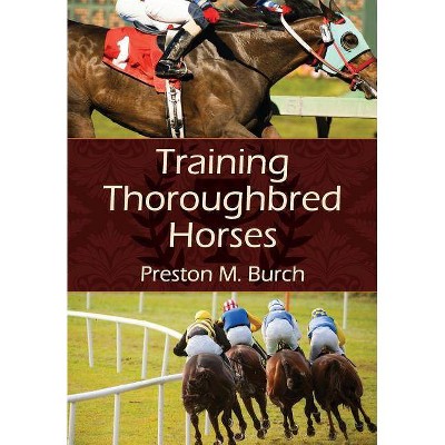 Training Thoroughbred Horses - by  Preston M Burch & Alex Bower (Paperback)