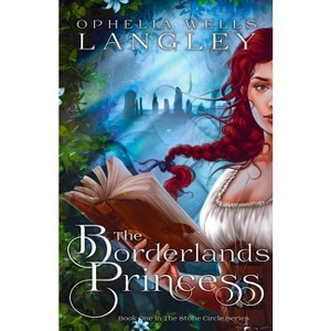 The Borderlands Princess - (The Stone Circle) by  Ophelia Wells Langley (Paperback) - 1 of 1
