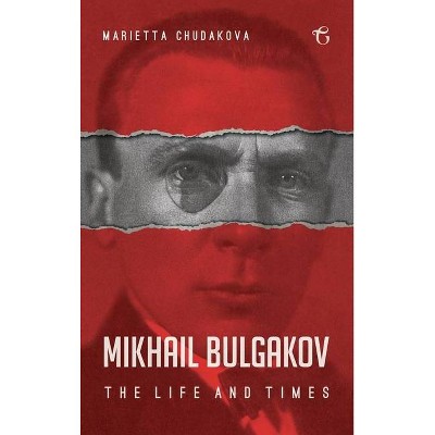 Mikhail Bulgakov - by  Marietta Chudakova (Hardcover)