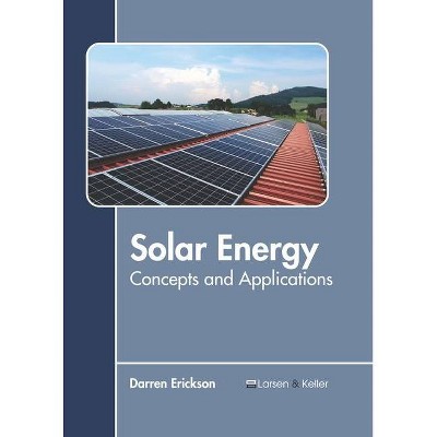 Solar Energy: Concepts and Applications - by  Darren Erickson (Hardcover)