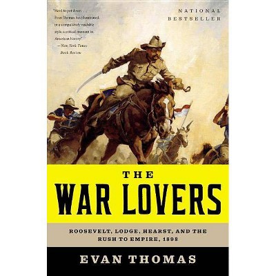 The War Lovers - by  Evan Thomas (Paperback)