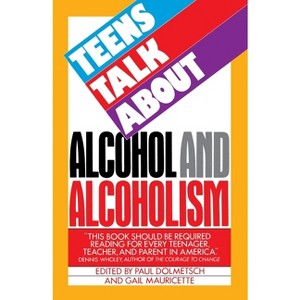 Teens Talk about Alcohol and Alcoholism - by  Paul Dolmetsch (Paperback) - 1 of 1