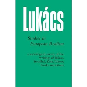 Studies in European Realism - by  Georg Lukacs (Paperback) - 1 of 1