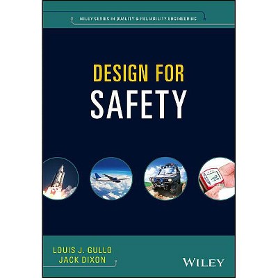 Design for Safety - (Quality and Reliability Engineering) by  Louis J Gullo & Jack Dixon (Hardcover)