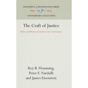 The Craft of Justice - (Anniversary Collection) by  Roy B Flemming & Peter F Nardulli & James Eisenstein (Hardcover) - 1 of 1