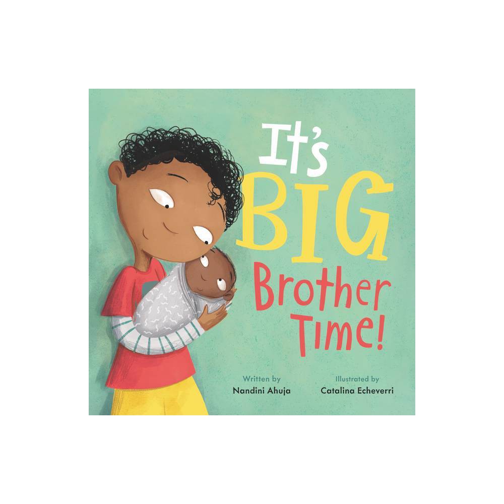 Its Big Brother Time! - (My Time) by Nandini Ahuja (Hardcover)