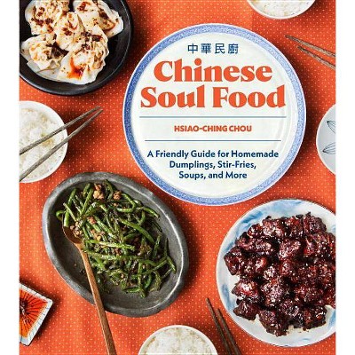 Chinese Soul Food - by  Hsiao-Ching Chou (Hardcover)