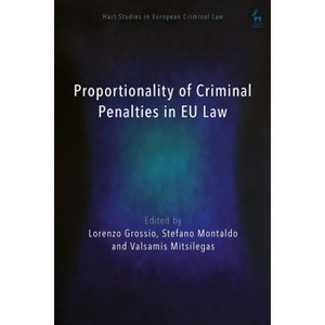 Proportionality of Criminal Penalties in EU Law - (Hart Studies in European Criminal Law) (Hardcover) - 1 of 1