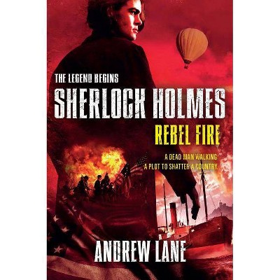 Rebel Fire - (Sherlock Holmes: The Legend Begins) by  Andrew Lane (Paperback)