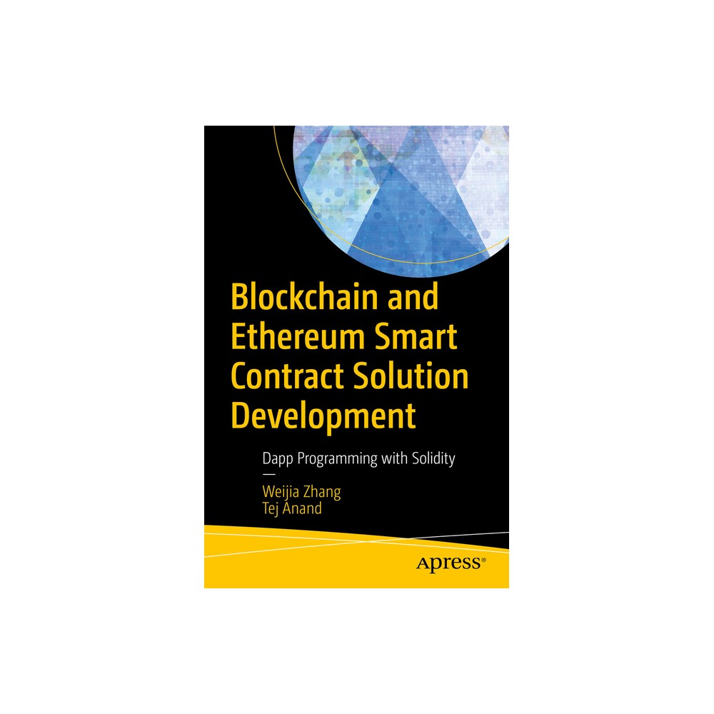 Blockchain and Ethereum Smart Contract Solution Development - by Weijia Zhang & Tej Anand (Paperback)