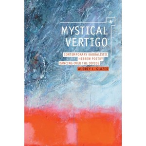 Mystical Vertigo - (New Perspectives in Post-Rabbinic Judaism) Annotated by  Aubrey Glazer (Paperback) - 1 of 1