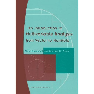 An Introduction to Multivariable Analysis from Vector to Manifold - by  Piotr Mikusinski & Michael D Taylor (Paperback)