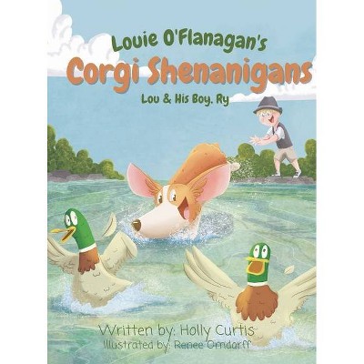 Louie O'Flanagan's Corgi Shenanigans - by  Holly Curtis (Hardcover)