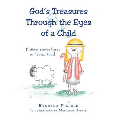 God's Treasures Through the Eyes of a Child - by  Barbara Fulcher (Paperback)