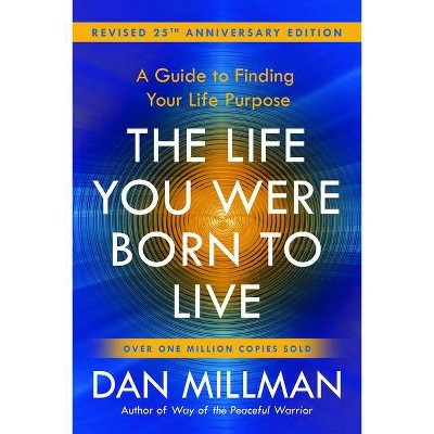 The Life You Were Born to Live (Revised 25th Anniversary Edition) - by  Dan Millman (Paperback)