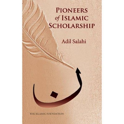 Pioneers of Islamic Scholarship - by  Adil Salahi (Paperback)