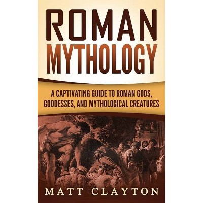 Roman Mythology - by  Matt Clayton (Hardcover)