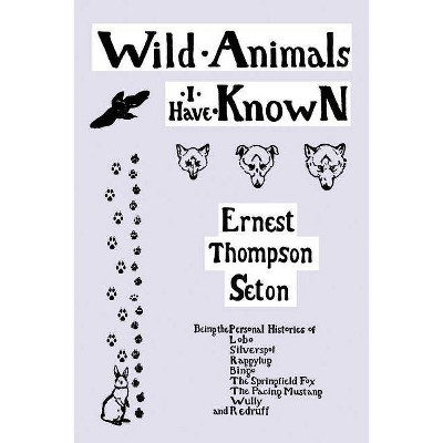 Wild Animals I Have Known (Yesterday's Classics) - by  Ernest Thompson Seton (Paperback)