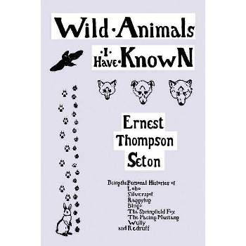Wild Animals I Have Known (Yesterday's Classics) - by  Ernest Thompson Seton (Paperback)