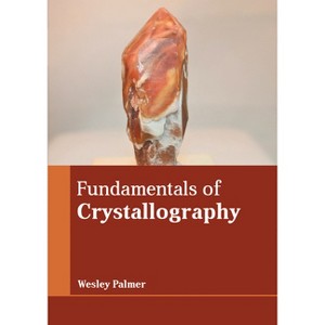 Fundamentals of Crystallography - by  Wesley Palmer (Hardcover) - 1 of 1