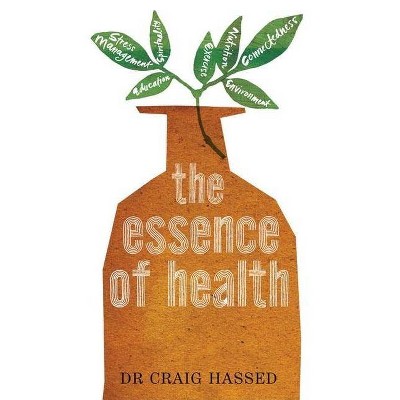  The Essence of Health - by  Dr Craig Hassed (Paperback) 