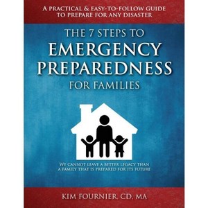 The 7 Steps to Emergency Preparedness for Families - by  Kim Fournier CD Ma (Paperback) - 1 of 1