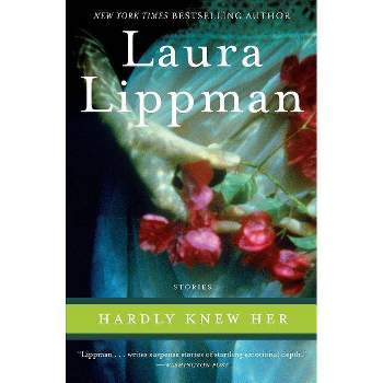 Hardly Knew Her - by  Laura Lippman (Paperback)