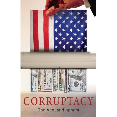 Corruptacy - by  Don Vanlandingham (Paperback)