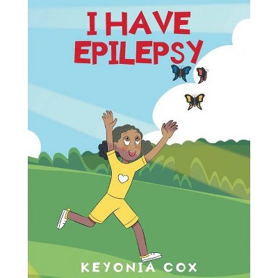 I have Epilepsy - by  Keyonia Cox (Paperback)